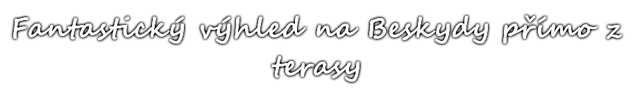 Fantastický výhled na Beskydy přímo z terasy